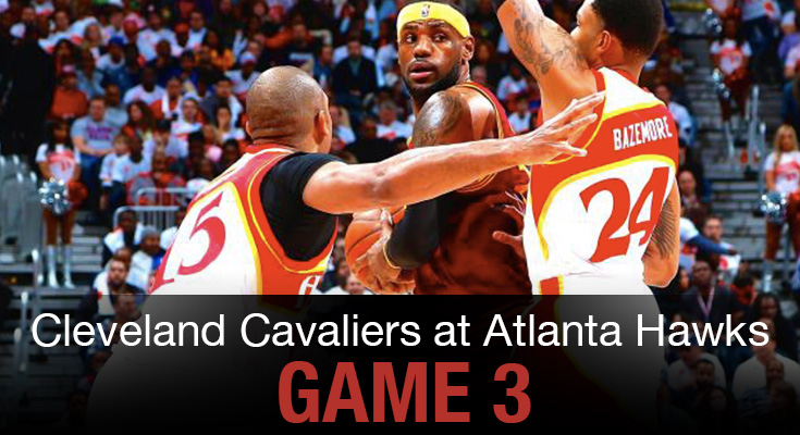 Cleveland Cavaliers At Atlanta Hawks Game 3
