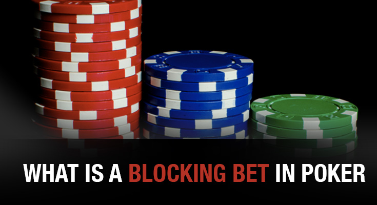 What Is A Blocking Bet In Poker